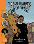 Cover: Black Heroes of the Wild West: Featuring Stagecoach Mary, Bass Reeves, and Bob Lemmons - Toon Books
