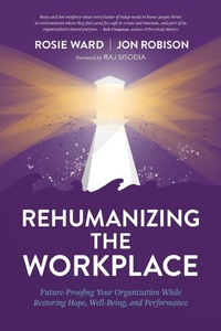Enlarge image Cover: Rehumanizing the Workplace - Conscious Capitalism Press