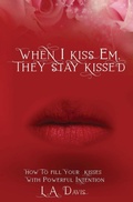Cover: When I Kiss Em, They Stay Kissed - Absolute Author Publishing House