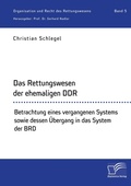 Cover: Das Rettungswesen der ehemaligen DDR. Betrachtung eines vergangenen Systems sowie dessen UEbergang in das System der BRD - Diplomica Verlag