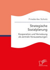 Abbildung von: Strategische Sozialplanung: Kooperation und Vernetzung als zentrale Voraussetzungen - Diplomica Verlag