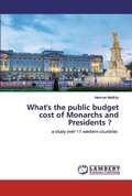 Cover: What's the public budget cost of Monarchs and Presidents ? - LAP Lambert Academic Publishing