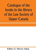 Cover: Catalogue of the books in the library of the Law Society of Upper Canada - ALPHA EDITION