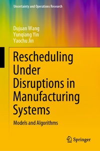 Enlarge image Cover: Rescheduling Under Disruptions in Manufacturing Systems - Springer