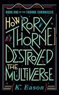 Cover: How Rory Thorne Destroyed the Multiverse - Daw Books