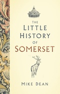 Cover: The Little History of Somerset - The History Press Ltd