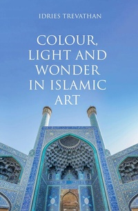 Abbildung von: Colour, Light and Wonder in Islamic Art - Saqi Books