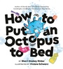 Cover: How to Put an Octopus to Bed - Chronicle Books LLC