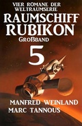 Cover: Gro&szlig;band Raumschiff Rubikon 5 - Vier Romane der Weltraumserie - Alfredbooks