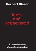 Cover: kurz und schmerzend: 23 Geschichten, die es in sich haben - tredition