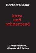 Cover: kurz und schmerzend: 23 Geschichten, die es in sich haben - tredition