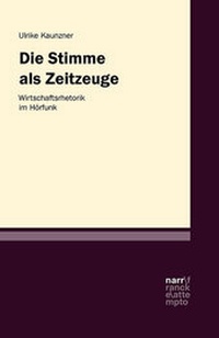 Abbildung von: Die Stimme als Zeitzeugin - Werberhetorik im Hörfunk - Narr Francke Attempto