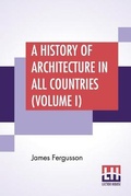 Cover: A History Of Architecture In All Countries (Volume I) - Lector House