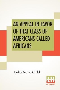 Abbildung von: An Appeal In Favor Of That Class Of Americans Called Africans - Lector House