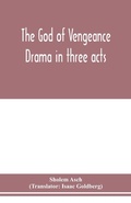 Cover: The God of vengeance; drama in three acts - ALPHA EDITION