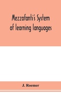 Cover: Mezzofanti's system of learning languages applied to the study of French With a treatise on French versification, and a dictionary of idioms, peculiar expressions, &c. - ALPHA EDITION