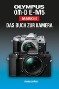 Cover: OLYMPUS OM-D E-M5 Mark III Das Buch zur Kamera - Point of Sale Verlag