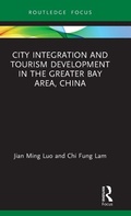 Cover: City Integration and Tourism Development in the Greater Bay Area, China - Routledge