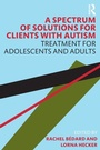 Cover: A Spectrum of Solutions for Clients with Autism - Routledge