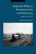Cover: Imperial Military Transportation in British Asia - Bloomsbury Academic