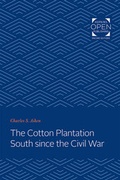 Cover: The Cotton Plantation South since the Civil War - Johns Hopkins University Press