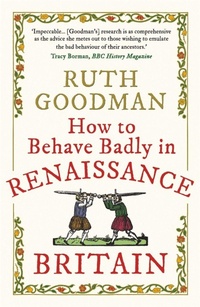 Enlarge image Cover: How to Behave Badly in Renaissance Britain - Michael O'Mara Books Ltd