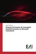 Cover: Schemi di fusione di immagini mediche basate su Wavelet Transform - Edizioni Accademiche Italiane