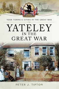 Abbildung von: Yateley in the Great War - Pen & Sword Military