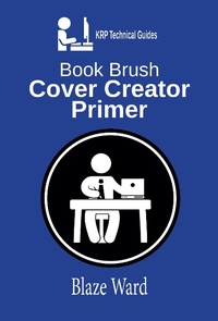 Enlarge image Cover: Book Brush Cover Creator Primer (A KRP Technical Guide, #1) - A KRP Technical Guide