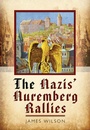 Cover: The Nazis' Nuremberg Rallies - Pen & Sword Military