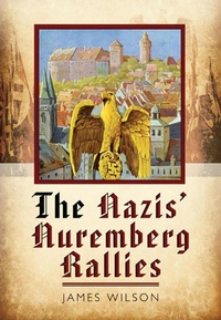 Enlarge image Cover: The Nazis' Nuremberg Rallies - Pen & Sword Military
