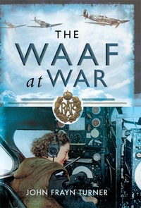Enlarge image Cover: The WAAF at War - Pen & Sword Aviation