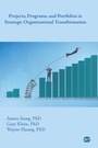 Cover: Projects, Programs, and Portfolios in Strategic Organizational Transformation - Business Expert Press