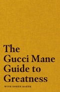 Cover: The Gucci Mane Guide to Greatness - Simon & Schuster