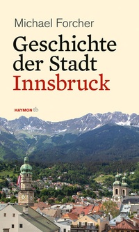 Enlarge image Cover: Geschichte der Stadt Innsbruck - Haymon Verlag