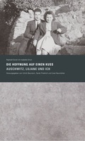 Cover: &raquo;Die Hoffnung auf einen Kuss. Auschwitz, Liliane und Ich&laquo; - Stiftung Denkmal f&uuml;r die ermordeten Juden Europas