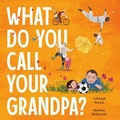 Cover: What Do You Call Your Grandpa? - ABC Books