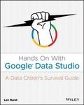 Cover: Hands On With Google Data Studio - A Data Citizen`s Survival Guide - Wiley