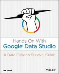 Enlarge image Cover: Hands On With Google Data Studio - A Data Citizen`s Survival Guide - Wiley