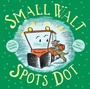 Cover: Small Walt Spots Dot - Paula Wiseman Books
