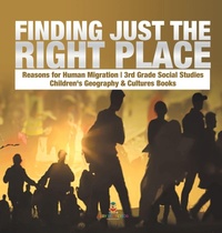 Abbildung von: Finding Just the Right Place Reasons for Human Migration 3rd Grade Social Studies Children's Geography & Cultures Books - Baby Professor