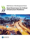 Cover: Good governance for critical infrastructure resilience - Organization for Economic Co-operation and Development (OECD)