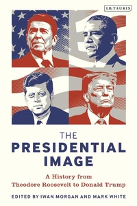 Enlarge image Cover: The Presidential Image - I.B. Tauris