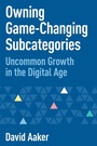 Cover: Owning Game-Changing Subcategories - Morgan James Publishing