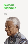 Cover: I Know This to Be True: Nelson Mandela - Chronicle Books LLC