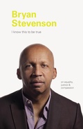 Cover: I Know This to be True: Bryan Stevenson - Chronicle Books LLC