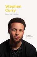 Cover: I Know This to Be True: Stephen Curry - Chronicle Books LLC