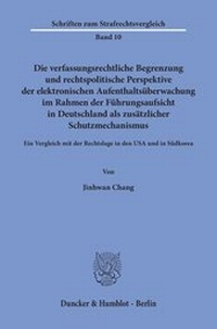 Abbildung von: Die verfassungsrechtliche Begrenzung und rechtspolitische Perspektive der elektronischen Aufenthaltsüberwachung im Rahmen der Führungsaufsicht in Deutschland als zusätzlicher Schutzmechanismus. - Duncker & Humblot