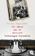 Cover: Wir haben das KZ &uuml;berlebt - Zeitzeugen berichten - cbt