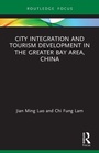 Cover: City Integration and Tourism Development in the Greater Bay Area, China - Routledge